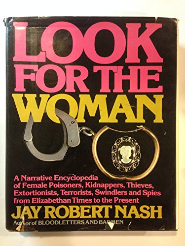9780871313362: Look for the Woman: A Narrative Encyclopedia of Female Poisoners, Kidnappers, Thieves, Extortionists, Terrorists, Swindlers and Spies from Elizabetha