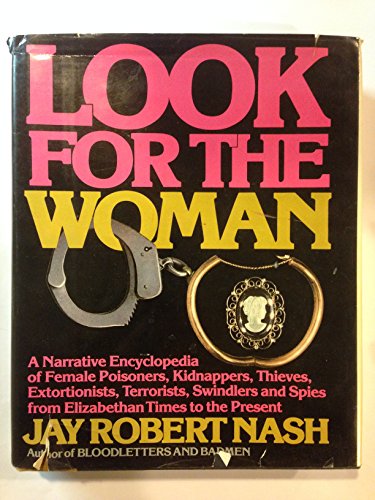 Stock image for Look for the Woman: A Narrative Encyclopedia of Female Poisoners, Kidnappers, Thieves, Extortionists, Terrorists, Swindlers and Spies from Elizabetha for sale by Half Price Books Inc.