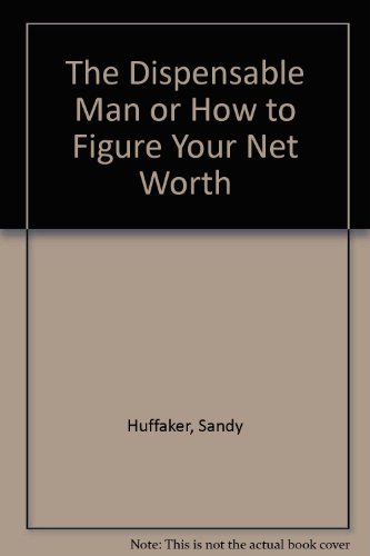 Stock image for the DISPENSABLE MAN or HOW to FIGURE YOUR NET WORTH * for sale by L. Michael