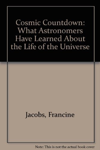 Cosmic Countdown: What Astronomers Have Learned About the Life of the Universe (9780871314048) by Jacobs, Francine