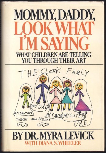 Beispielbild fr Mommy, Daddy, Look What I'm Saying : What Children Are Telling You Through Their Art zum Verkauf von Better World Books