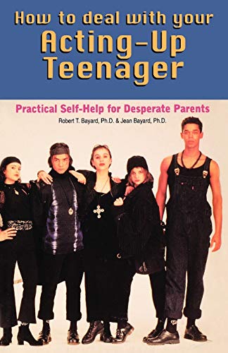 9780871314796: How to Deal With Your Acting-Up Teenager: Practical Help For Desperate Parents