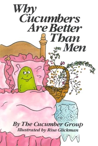 Stock image for Why Cucumbers Are Better Than Men for sale by ThriftBooks-Atlanta