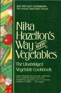 Beispielbild fr Nika Hazelton's Way With Vegetables: The Unabridged Vegetable Cookbook zum Verkauf von Wonder Book