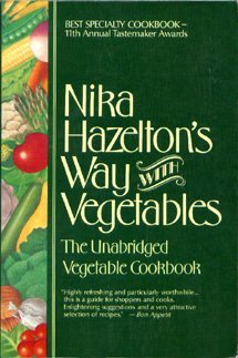 Imagen de archivo de Nika Hazelton's Way With Vegetables: The Unabridged Vegetable Cookbook a la venta por HPB-Emerald