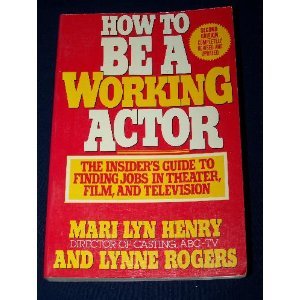 Stock image for How to Be a Working Actor: An Insider's Guide to Finding Jobs in Theater, Film, and Television for sale by Wonder Book