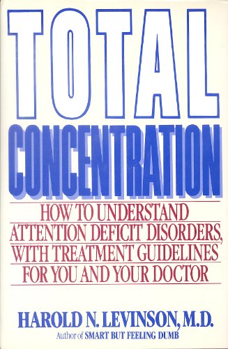 9780871315953: Total Concentration: How to Understand Attention Deficit Disorders With Treatment Guidelines for You and Your Doctor