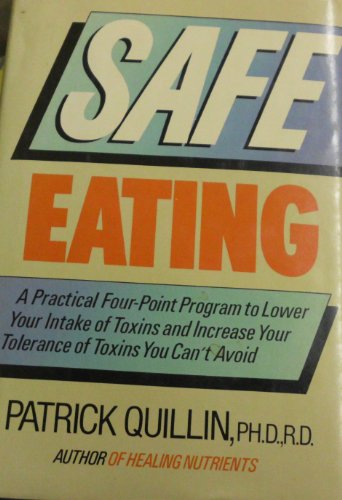 Beispielbild fr Safe Eating: A Practical Four-Point Program to Lower Your Intake of Toxins and Increase Your Tolerance of Unavoidable Toxins Because What You Don't zum Verkauf von Robinson Street Books, IOBA