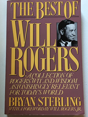 Beispielbild fr The Best of Will Rogers: A Collection of Rogers' Wit and Wisdom Astonishingly Relevant for Today's World zum Verkauf von ThriftBooks-Atlanta