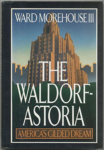 Imagen de archivo de The Waldorf-Astoria: America's Gilded Dream a la venta por SecondSale