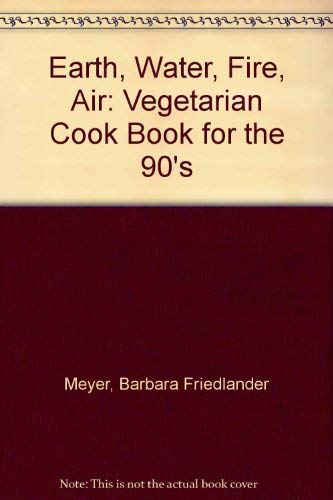 Beispielbild fr Earth Water Fire Air: A Vegetarian Cookbook for the 90s zum Verkauf von Wonder Book