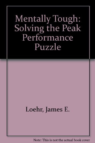 Mentally Tough: Solving the Peak Performance Puzzle (9780871317230) by Loehr, James E.; McLaughlin, Peter J.; Quillen, Ed