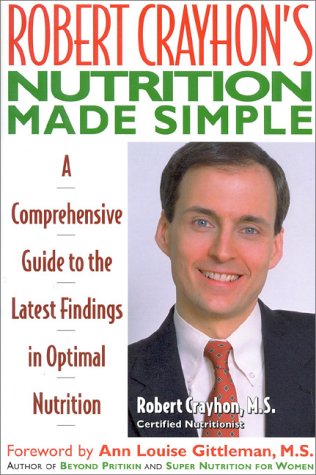 Beispielbild fr Robert Crayhon's Nutrition Made Simple: A Comprehensive Guide to the Latest Findings in Optimal Nutrition zum Verkauf von Wonder Book