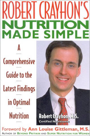 Stock image for Robert Crayhon's Nutrition Made Simple: A Comprehensive Guide to the Latest Findings in Optimal Nutrition for sale by Wonder Book
