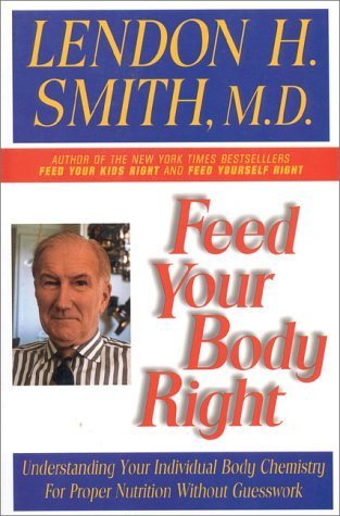 Stock image for Feed Your Body Right: Understanding Your Individual Body Chemistry for Proper Nutrition Without Guesswork for sale by ThriftBooks-Atlanta