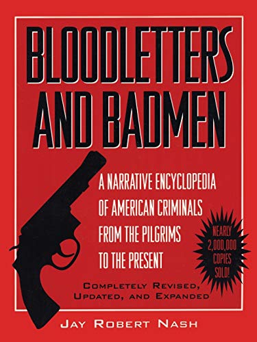 Beispielbild fr Bloodletters and Badmen : A Narrative Encyclopedia of American Criminals from the Pilgrims to the Present zum Verkauf von Better World Books
