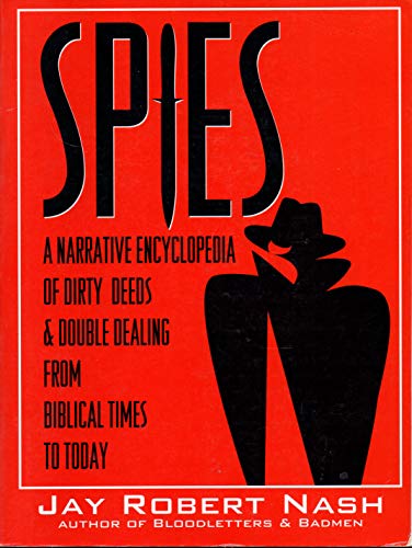 Imagen de archivo de Spies: A Narrative Encyclopedia of Dirty Deeds and Double Dealing from Biblical Times to Today a la venta por The Book Cellar