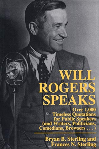 Imagen de archivo de Will Rogers Speaks : Over 1000 Timeless Quotations for Public Speakers and Writers, Politicians, Comedians, Browsers. a la venta por Better World Books: West