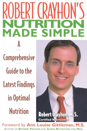 Beispielbild fr Robert Crayhon's Nutrition Made Simple: A Comprehensive Guide to the Latest Findings in Optimal Nutrition zum Verkauf von Wonder Book