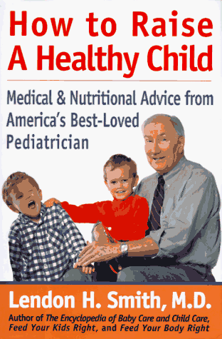 9780871317988: How to Raise a Healthy Child: Medical & Nutritional Advice from America's Best-Loved Pediatrician