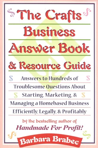 Stock image for The Crafts Business Answer Book & Resource Guide: Answers to Hundreds of Troublesome Questions About Starting, Marketing, and Managing a Homebased Business Efficiently, Legally, and Profitably for sale by Wonder Book