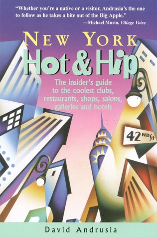 Stock image for New York Hot & Hip: The Insider's Guide to the Coolest Clubs, Restaurants, Shops, Salons, Galleries, and Hotels for sale by gearbooks