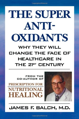 Beispielbild fr The Super Anti-Oxidants: Why They Will Change The Face Of Healthcare In The 21st Century zum Verkauf von BookHolders