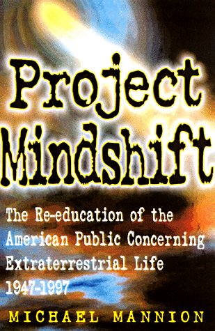 Imagen de archivo de Project Mindshift: The Re-education of the American Public Concerning Extraterrestrial Life 1947-1997 a la venta por SecondSale