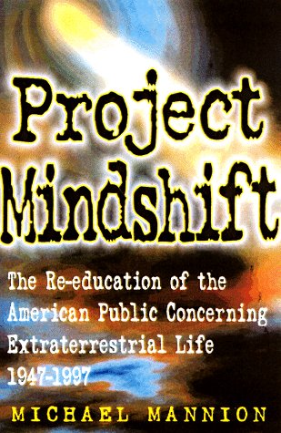 Stock image for Project Mindshift: The Re-education of the American Public Concerning Extraterrestrial Life 1947-1997 for sale by SecondSale