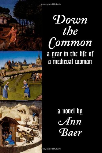 Stock image for Down the Common: A Year in the Life of a Medieval Woman for sale by Wonder Book