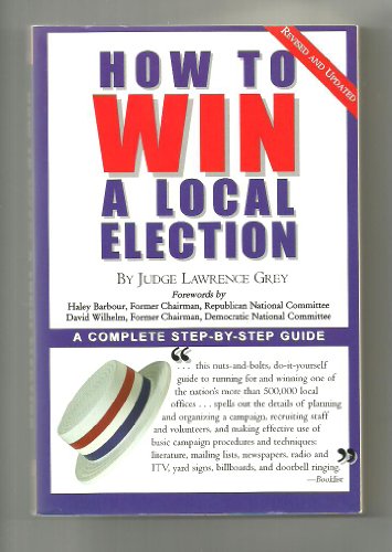 Imagen de archivo de How To Win A Local Election, Revised: A Complete Step-by-Step Guide a la venta por SecondSale