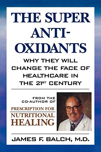 Beispielbild fr The Super Anti-Oxidants: Why They Will Change the Face of Healthcare in the 21st Century zum Verkauf von Wonder Book