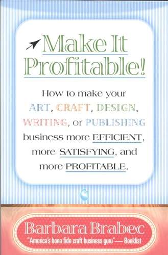 Beispielbild fr Make It Profitable!: How to Make Your Art, Craft, Design, Writing or Publishing Business More Efficient, More Satisfying, and MORE PROFITABLE zum Verkauf von Wonder Book