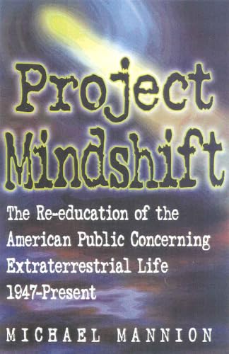 Imagen de archivo de Project Mindshift: The Re-Education of the American Public Concerning Extraterrestrial Life, 1947-present a la venta por ThriftBooks-Atlanta