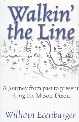 Walkin' the Line: A Journey from Past to Present Along the Mason-Dixon - Ecenbarger, Bill