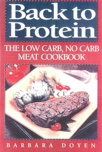 Stock image for Back to Protein: The Low Carb/No Carb Meat Cookbook for sale by Wonder Book