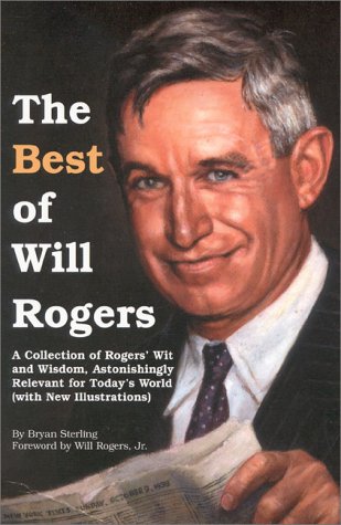 Beispielbild fr The Best of Will Rogers: A Collection of Rogers' Wit and Wisdom, Astonishingly Relevant for Today's World zum Verkauf von Wonder Book