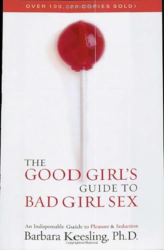 Beispielbild fr The Good Girl's Guide to Bad Girl Sex: An Indispensable Resource to Pleasure and Seduction zum Verkauf von Jenson Books Inc