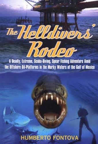9780871319364: The Helldivers' Rodeo: A Deadly, X-Treme, Scuba-Diving, Spearfishing, Adventure Amid the Off Shore Oil Platforms in the Murky Waters of the Gulf of Mexico
