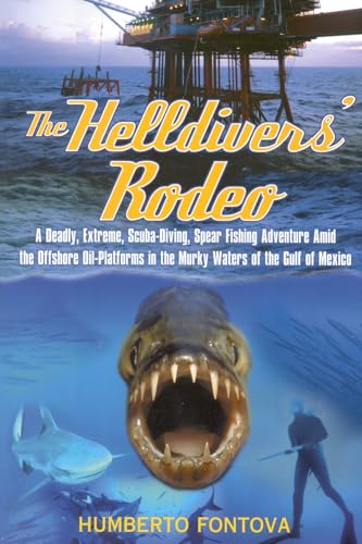 Stock image for The Helldiver's Rodeo: A Deadly, Extreme, Scuba-Diving, Spear Fishing Adventure Amid the Offshore Oil-platforms in the Murky Waters of the Gulf of . in the Murky Waters of the Gulf of Mexico for sale by WorldofBooks