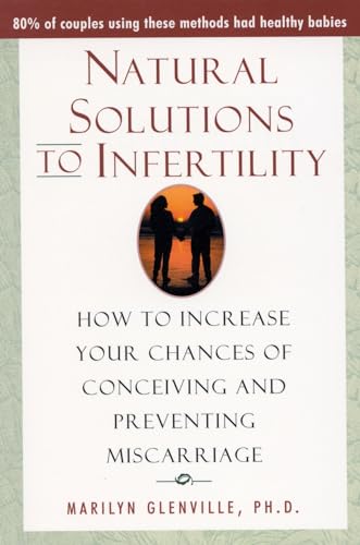 Stock image for Natural Solutions to Infertility: How to Increase Your Chances of Conceiving and Preventing Miscarriage for sale by SecondSale
