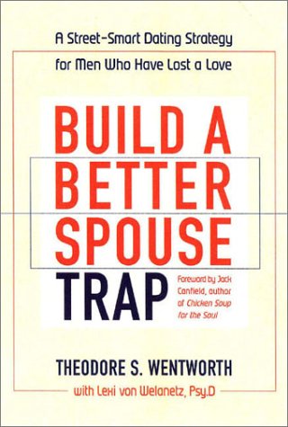 Imagen de archivo de Build a Better Spouse Trap : A Street-Smart Dating Strategy for Men Who Have Lost a Love a la venta por JB Books