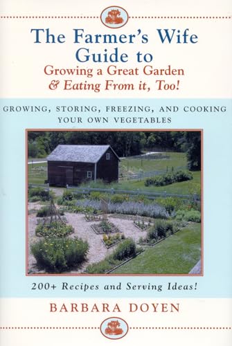 Beispielbild fr The Farmer's Wife Guide to Growing a Great Garden and Eating from It, Too! : Storing, Freezing and Cooking Your Own Vegetables zum Verkauf von Better World Books