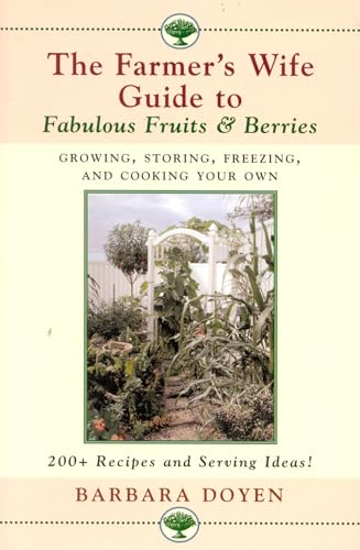 Beispielbild fr The Farmer's Wife Guide to Fabulous Fruits and Berries : Growing, Storing, Freezing, and Cooking Your Own zum Verkauf von Better World Books