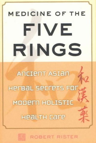 Stock image for Medicine of The Five Rings: Ancient Asian Herbal Secrets for Modern Holistic Health Care for sale by HPB-Movies