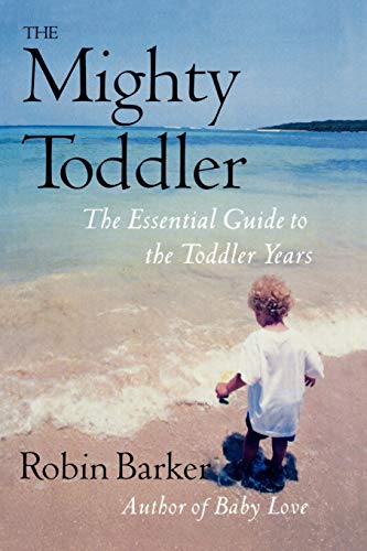 Beispielbild fr The Mighty Toddler : The Essential Guide to the Toddler Years zum Verkauf von Better World Books