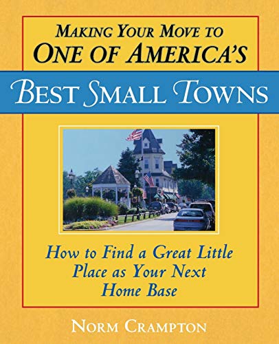 Beispielbild fr Making Your Move to One of America's Best Small Towns: How to Find a Great Little Place as Your Next Home Base zum Verkauf von Wonder Book