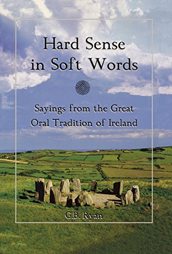 Beispielbild fr Hard Sense in Soft Words: Sayings from the Great Oral Tradition of Ireland zum Verkauf von Wonder Book