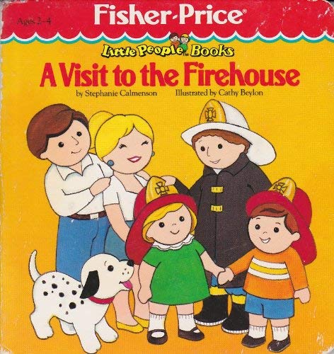 A Visit to the Firehouse (Fisher-Price Little People Books: Look and Play Books/Book and Toy) (9780871351487) by Calmenson, Stephanie; Beylon, Cathy