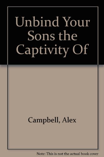 Imagen de archivo de Unbind Your Sons the Captivity Of a la venta por Wonder Book